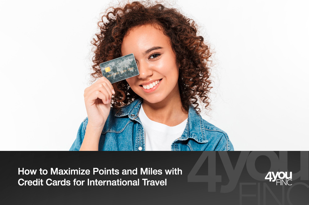 How to Maximize Points and Miles with Credit Cards for International Travel