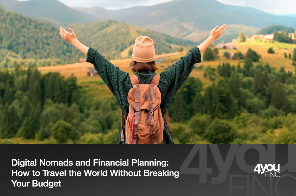 Digital Nomads and Financial Planning How to Travel the World Without Breaking Your Budget